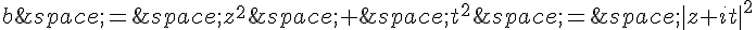 b\,=\,z^2\,+\,t^2\,=\,|z+it|^2