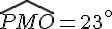 \widehat{PMO}=23^{\circ}