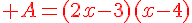 {\color{DarkRed} A=(2x-3)(x-4)}