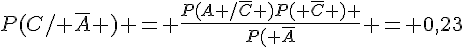 P(C/ \overline{A} ) = \frac{P(A /\overline{C} )P( \overline{C} ) }{P( \overline{A}} = 0,23