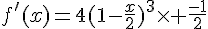 f\,#039;(x)=4(1-\frac{x}{2})^3\times \frac{-1}{2}