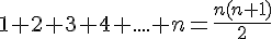 1+2+3+4+....+n=\frac{n(n+1)}{2}