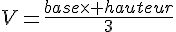 V=\frac{base\times   hauteur}{3}