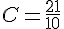 C=\frac{21}{10}
