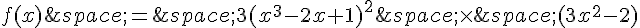 f(x)\,=\,3(x^3-2x+1)^2\,\times  \,(3x^2-2)