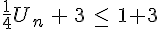 \frac{1}{4}U_n\,+\,3\,\le\,1+3