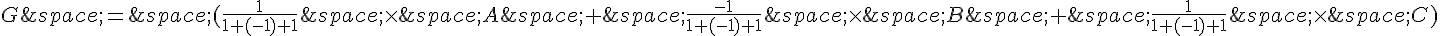 G\,=\,(\frac{1}{1+(-1)+1}\,\times \,A\,+\,\frac{-1}{1+(-1)+1}\,\times \,B\,+\,\frac{1}{1+(-1)+1}\,\times \,C)