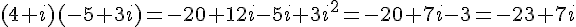 (4+i)(-5+3i)=-20+12i-5i+3i^2=-20+7i-3=-23+7i
