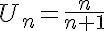 U_n=\frac{n}{n+1}