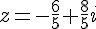 z=-\frac{6}{5}+\frac{8}{5}i
