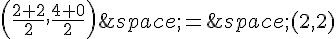 (\frac{2+2}{2},\frac{4+0}{2})\,=\,(2,2)