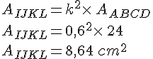 A_{IJKL}=k^2\times \,A_{ABCD}\A_{IJKL}=0,6^2\times \,24\,\A_{IJKL}=8,64\,cm^2