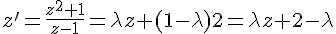 z'=\frac{z^2+1}{z-1}=\lambda z+(1-\lambda)2=\lambda z+2-\lambda