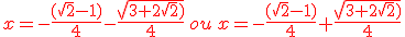 {\color{DarkRed} x=-\frac{(\sqrt{2}-1)}{4}-\frac{\sqrt{3+2\sqrt{2})}}{4}\,ou\,x=-\frac{(\sqrt{2}-1)}{4}+\frac{\sqrt{3+2\sqrt{2})}}{4}}