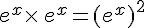 e^x\times \,e^x=(e^x)^2