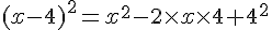 (x - 4)^2= x^2 - 2\times   x \times   4 +4 ^2