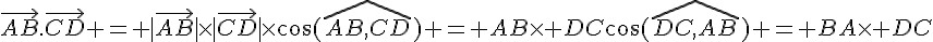 \vec{AB}.\vec{CD} = |\vec{AB}|\times |\vec{CD}|\times \cos(\widehat{AB,CD}) = AB\times DC\cos(\widehat{DC,AB}) = BA\times DC