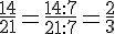 \frac{14}{21}=\frac{14:7}{21:7}=\frac{2}{3}