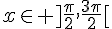 x\in ]\frac{\pi}{2},\frac{3\pi}{2}[