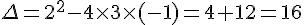 \Delta =2^2-4\times   3\times   (-1)=4+12=16
