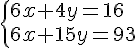  \{ 6x+4y=16\\6x+15y=93 .