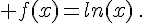  f(x)=ln(x)\,.