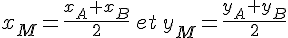 x_M=\frac{x_A+x_B}{2}\, et\,y_M=\frac{y_A+y_B}{2}