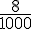 \frac{8}{1000}