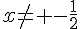 x\neq -\frac{1}{2}
