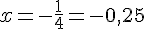 x=-\frac{1}{4}=-0,25