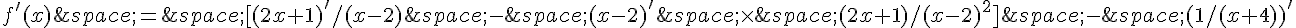 f'(x)\,=\,[(2x+1)'/(x-2)\,-\,(x-2)'\,\times  \,(2x+1)/(x-2)^2]\,-\,(1/(x+4))'