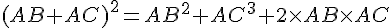 (AB+AC)^2=AB^2+AC^3+2\times AB\times AC