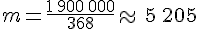 m=\frac{1\,900\,000}{368}\approx\,5\,205