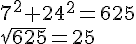 7^2+24^2=625\\\sqrt{625}=25