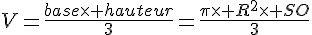 V=\frac{base\times   hauteur}{3}=\frac{\pi\times   R^2\times   SO}{3}