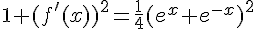 1+(f'(x))^2=\frac{1}{4}(e^x+e^{-x})^2