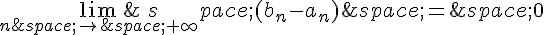 \lim_{n\,\to\,+\infty}\,(b_n-a_n)\,=\,0