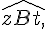\widehat{zBt,}