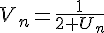 V_{n }=\frac{1}{2+U_n}