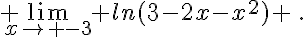 \lim_{x\to -3} ln(3-2x-x^2) \,.
