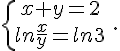  \{{x+y=2\atop ln\frac{x}{y}=ln3} \,.