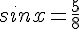 sinx=\frac{5}{8}