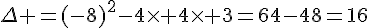 \Delta =(-8)^2-4\times 4\times 3=64-48=16