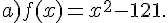 a)f(x)=x^2-121.