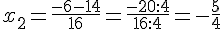 x_2=\frac{-6-14}{16}=\frac{-20:4}{16:4}=-\frac{5}{4}