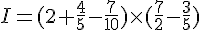 I=(2+\frac{4}{5}-\frac{7}{10})\times   (\frac{7}{2}-\frac{3}{5})