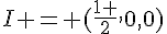 I = (\frac{1 }{2},0,0)