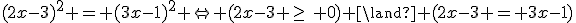 (2x-3)^2 = (3x-1)^2 \Leftrightarrow (2x-3 \geq\, 0) \land (2x-3 = 3x-1)