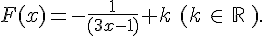 F(x)=-\frac{1}{(3x-1)}+k\,\,(k\,\in\,\mathbb{R}\,).