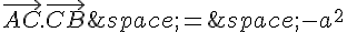 \vec{AC}.\vec{CB}\,=\,-a^2
